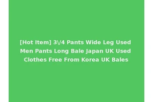[Hot Item] 3\/4 Pants Wide Leg Used Men Pants Long Bale Japan UK Used Clothes Free From Korea UK Bales