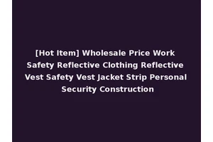 [Hot Item] Wholesale Price Work Safety Reflective Clothing Reflective Vest Safety Vest Jacket Strip Personal Security Construction