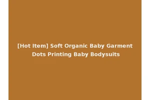 [Hot Item] Soft Organic Baby Garment Dots Printing Baby Bodysuits