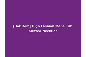 [Hot Item] High Fashion Mens Silk Knitted Neckties