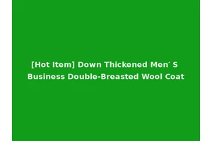 [Hot Item] Down Thickened Men′ S Business Double-Breasted Wool Coat