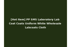 [Hot Item] PP SMS Laboratory Lab Coat Coats Uniform White Wholesale Labcoats Cloth