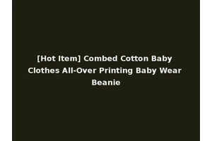 [Hot Item] Combed Cotton Baby Clothes All-Over Printing Baby Wear Beanie