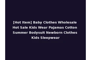 [Hot Item] Baby Clothes Wholesale Hot Sale Kids Wear Pajamas Cotton Summer Bodysuit Newborn Clothes Kids Sleepwear
