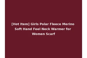[Hot Item] Girls Polar Fleece Merino Soft Hand Feel Neck Warmer for Women Scarf