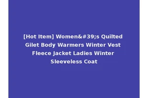 [Hot Item] Women's Quilted Gilet Body Warmers Winter Vest Fleece Jacket Ladies Winter Sleeveless Coat