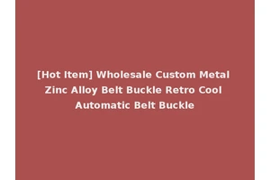 [Hot Item] Wholesale Custom Metal Zinc Alloy Belt Buckle Retro Cool Automatic Belt Buckle