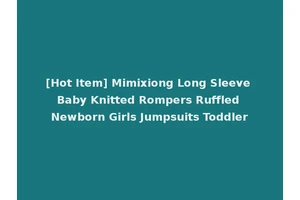 [Hot Item] Mimixiong Long Sleeve Baby Knitted Rompers Ruffled Newborn Girls Jumpsuits Toddler