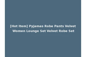[Hot Item] Pyjamas Robe Pants Velvet Women Lounge Set Velvet Robe Set