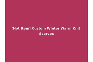 [Hot Item] Custom Winter Warm Knit Scarves