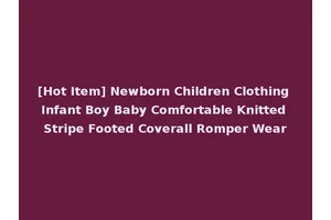 [Hot Item] Newborn Children Clothing Infant Boy Baby Comfortable Knitted Stripe Footed Coverall Romper Wear