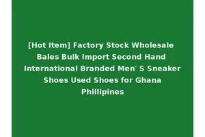 [Hot Item] Factory Stock Wholesale Bales Bulk Import Second Hand International Branded Men′ S Sneaker Shoes Used Shoes for Ghana Phillipines