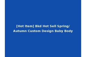[Hot Item] Bkd Hot Sell Spring/Autumn Custom Design Baby Body
