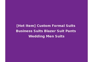 [Hot Item] Custom Formal Suits Business Suits Blazer Suit Pants Wedding Men Suits