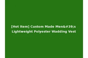 [Hot Item] Custom Made Men's Lightweight Polyester Wadding Vest