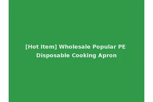 [Hot Item] Wholesale Popular PE Disposable Cooking Apron