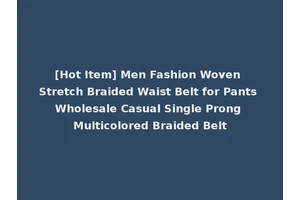 [Hot Item] Men Fashion Woven Stretch Braided Waist Belt for Pants Wholesale Casual Single Prong Multicolored Braided Belt