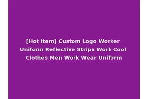 [Hot Item] Custom Logo Worker Uniform Reflective Strips Work Cool Clothes Men Work Wear Uniform