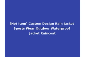 [Hot Item] Custom Design Rain Jacket Sports Wear Outdoor Waterproof Jacket Raincoat