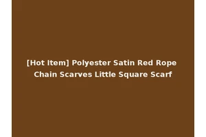 [Hot Item] Polyester Satin Red Rope Chain Scarves Little Square Scarf