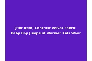 [Hot Item] Contrast Velvet Fabric Baby Boy Jumpsuit Warmer Kids Wear