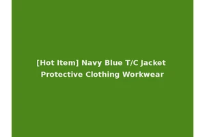[Hot Item] Navy Blue T/C Jacket Protective Clothing Workwear