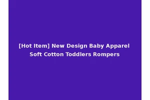 [Hot Item] New Design Baby Apparel Soft Cotton Toddlers Rompers