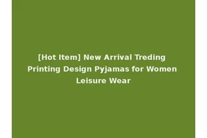 [Hot Item] New Arrival Treding Printing Design Pyjamas for Women Leisure Wear