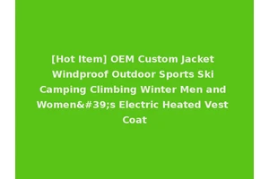 [Hot Item] OEM Custom Jacket Windproof Outdoor Sports Ski Camping Climbing Winter Men and Women's Electric Heated Vest Coat
