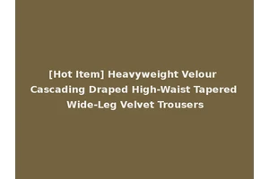 [Hot Item] Heavyweight Velour Cascading Draped High-Waist Tapered Wide-Leg Velvet Trousers
