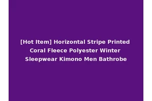 [Hot Item] Horizontal Stripe Printed Coral Fleece Polyester Winter Sleepwear Kimono Men Bathrobe