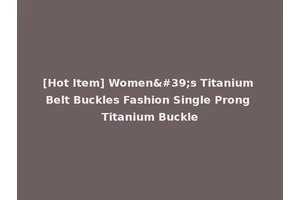 [Hot Item] Women's Titanium Belt Buckles Fashion Single Prong Titanium Buckle