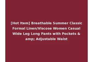 [Hot Item] Breathable Summer Classic Formal Linen/Viscose Women Casual Wide Leg Long Pants with Pockets &amp; Adjustable Waist