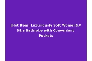 [Hot Item] Luxuriously Soft Women's Bathrobe with Convenient Pockets
