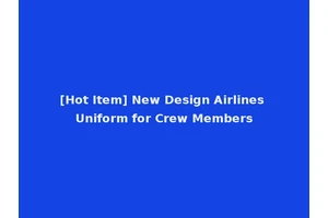[Hot Item] New Design Airlines Uniform for Crew Members