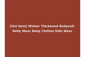 [Hot Item] Winter Thickened Bodysuit Baby Wear Baby Clothes Kids Wear