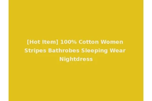 [Hot Item] 100% Cotton Women Stripes Bathrobes Sleeping Wear Nightdress