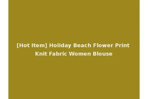 [Hot Item] Holiday Beach Flower Print Knit Fabric Women Blouse