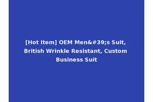 [Hot Item] OEM Men's Suit, British Wrinkle Resistant, Custom Business Suit