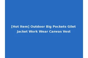 [Hot Item] Outdoor Big Pockets Gilet Jacket Work Wear Canvas Vest
