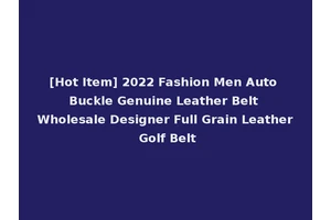 [Hot Item] 2022 Fashion Men Auto Buckle Genuine Leather Belt Wholesale Designer Full Grain Leather Golf Belt