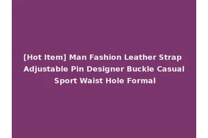[Hot Item] Man Fashion Leather Strap Adjustable Pin Designer Buckle Casual Sport Waist Hole Formal
