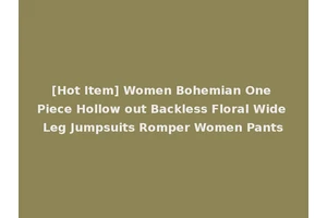 [Hot Item] Women Bohemian One Piece Hollow out Backless Floral Wide Leg Jumpsuits Romper Women Pants