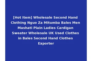 [Hot Item] Wholesale Second Hand Clothing Nguo Za Mitumba Bales Men Mashati Plain Ladies Cardigan Sweater Wholesale UK Used Clothes in Bales Second Hand Clothes Exporter