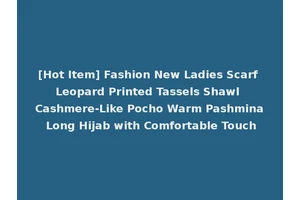 [Hot Item] Fashion New Ladies Scarf Leopard Printed Tassels Shawl Cashmere-Like Pocho Warm Pashmina Long Hijab with Comfortable Touch