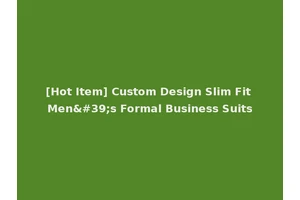 [Hot Item] Custom Design Slim Fit Men's Formal Business Suits