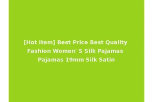 [Hot Item] Best Price Best Quality Fashion Women′ S Silk Pajamas Pajamas 19mm Silk Satin