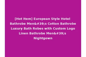 [Hot Item] European Style Hotel Bathrobe Men's Cotton Bathrobe Luxury Bath Robes with Custom Logo Linen Bathrobe Men's Nightgown