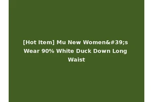 [Hot Item] Mu New Women's Wear 90% White Duck Down Long Waist