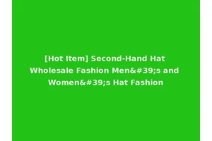 [Hot Item] Second-Hand Hat Wholesale Fashion Men's and Women's Hat Fashion